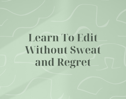 Learn To Edit Without Sweat and Regret