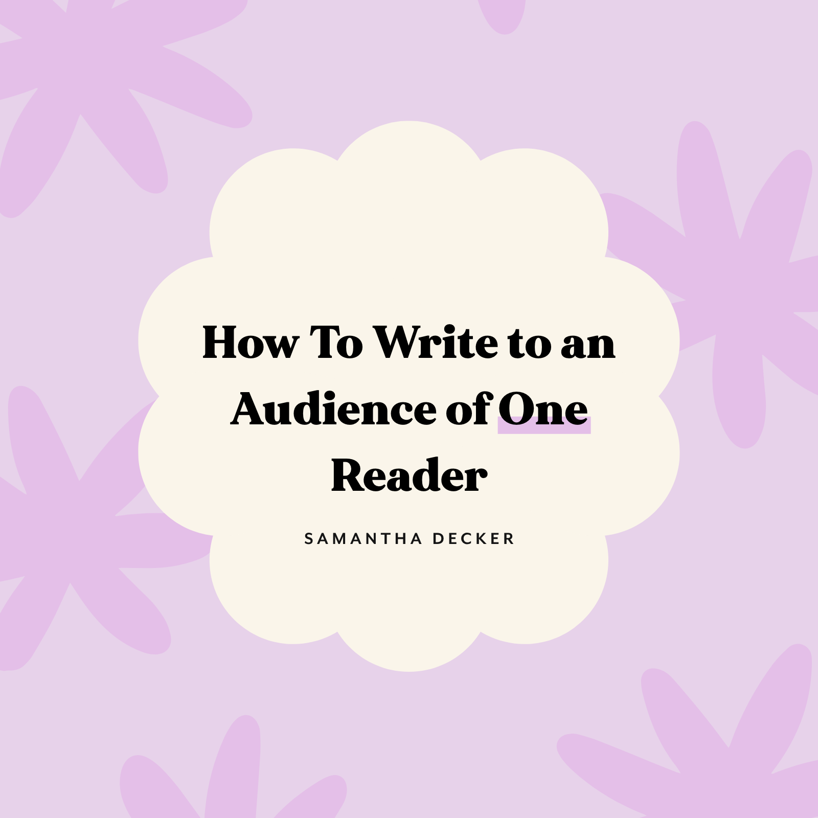 How To Write to an Audience of One Reader