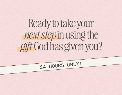 Ready to take your next step in using the gift God has given you?