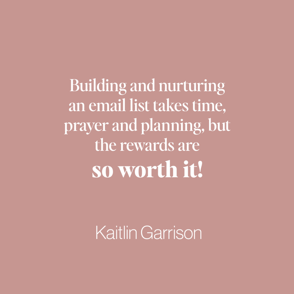 Are you looking to build an email list for your ministry, website, business or blog? Look no further because we’ve got you covered, friends. Read on to find out how to not only build an email list but nurture it so it can grow by leaps and bounds!